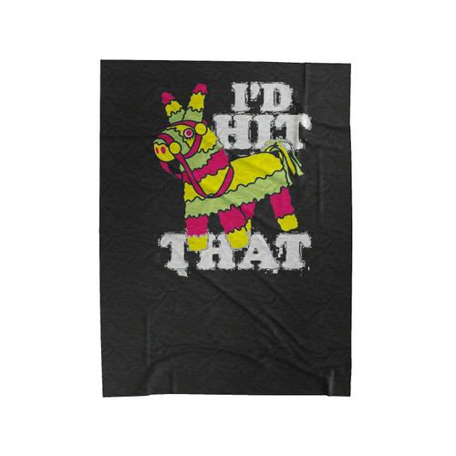 I'D Hit That Pinata Novelty Velveteen Blanket