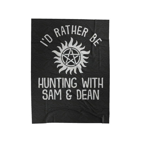 I'D Rather Be Hunting Supernatural Dean Winchester Sam Winchester Castiel Velveteen Blanket