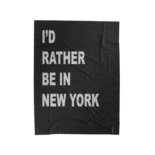 I'D Rather Be In New York I Love New York Velveteen Blanket
