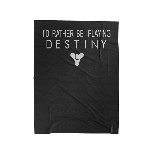 I'D Rather Be Playing Destiny Velveteen Blanket
