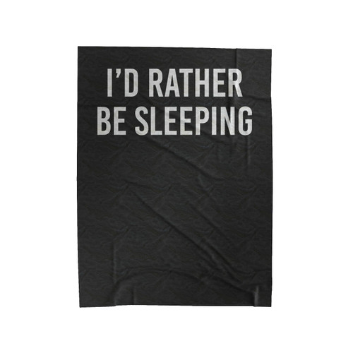 I'D Rather Be Sleeping Tired Velveteen Blanket