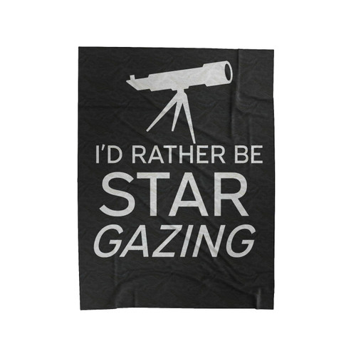 I'D Rather Be Star Gazing Velveteen Blanket