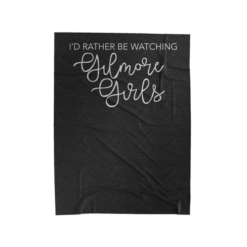 I'D Rather Be Watching Gilmore Girls Christmas Gift Lorelei Rory Gilmore Velveteen Blanket