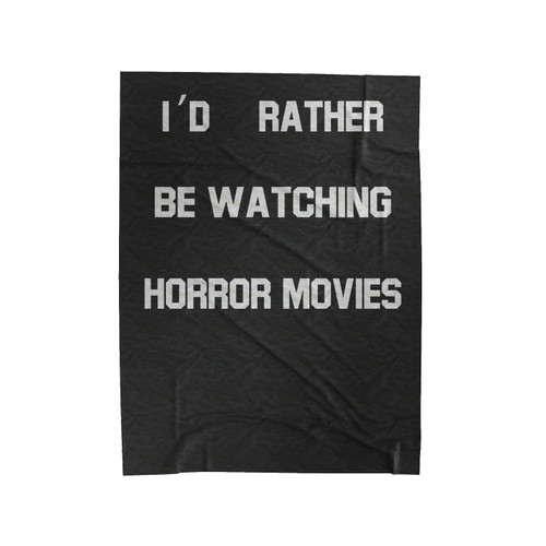 I'D Rather Be Watching Horror Movies Funny Slogan Velveteen Blanket
