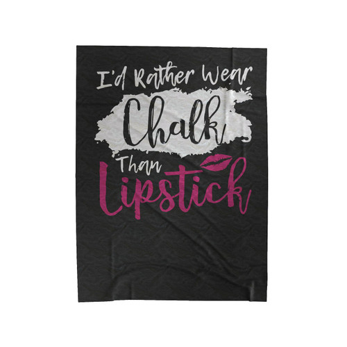 I'D Rather Wear Chalk Than Lipstick Velveteen Blanket