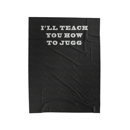 I'Ll Teach You How To Jugg Velveteen Blanket
