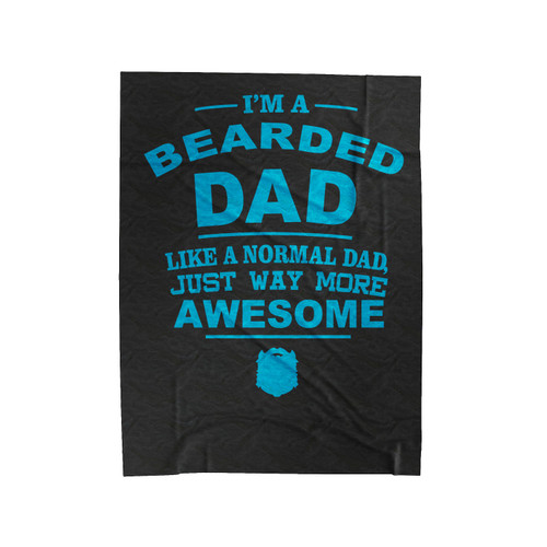 I'm A Bearded Dad Like A Normal Dad Is Way More Awesome Velveteen Blanket
