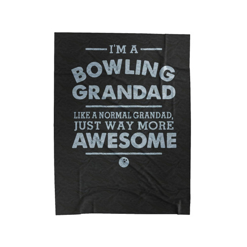 I'm A Bowling Grandad Like A Normal Grandad Just Way More Awesome Velveteen Blanket