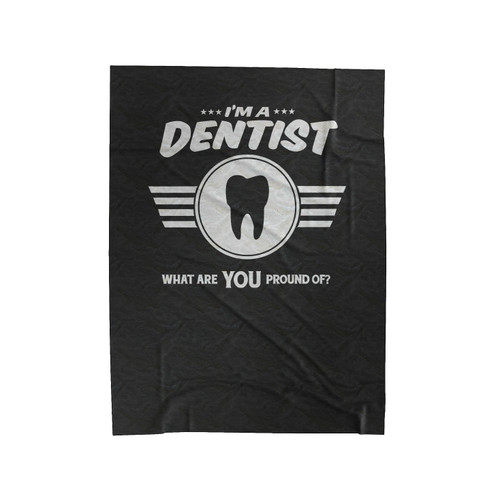 I'm A Dentist What Are You Proud Of Career Job Pride Velveteen Blanket