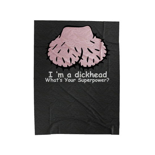 I'm A Dickhead Offensive Joke Velveteen Blanket