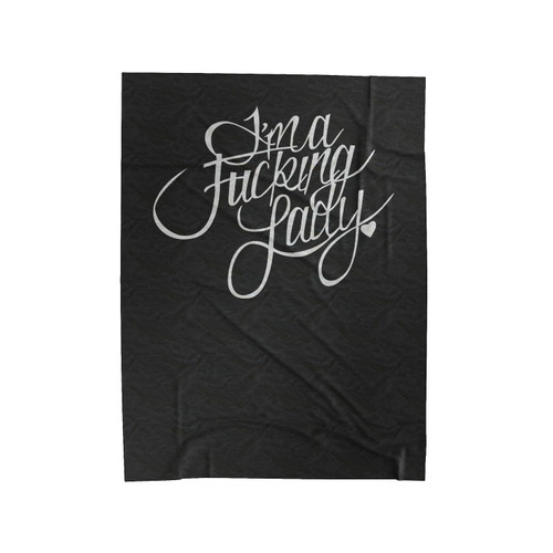 I'm A Fucking Lady Bad Bitch Velveteen Blanket