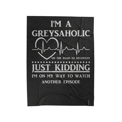 I'm A Greysaholic Grey's Anatomy Inspired Velveteen Blanket