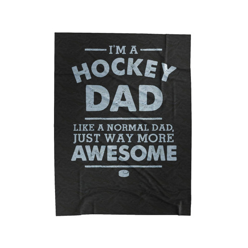 I'm A Hockey Dad Like A Normal Dad Just Way More Awesome Velveteen Blanket