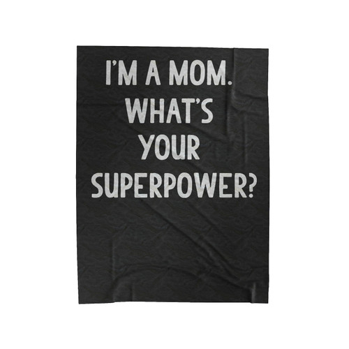 I'm A Mom What's Your Superpower Velveteen Blanket