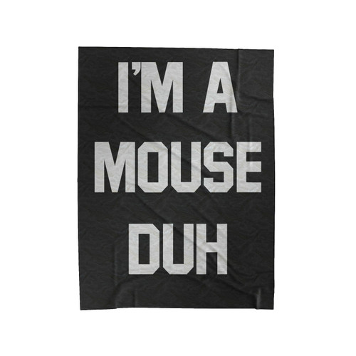 I'm A Mouse Duh Velveteen Blanket
