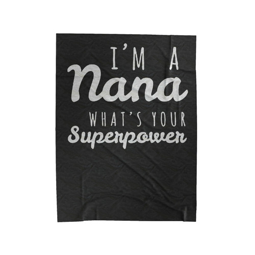 I'm A Nana What's Your Superpower Velveteen Blanket