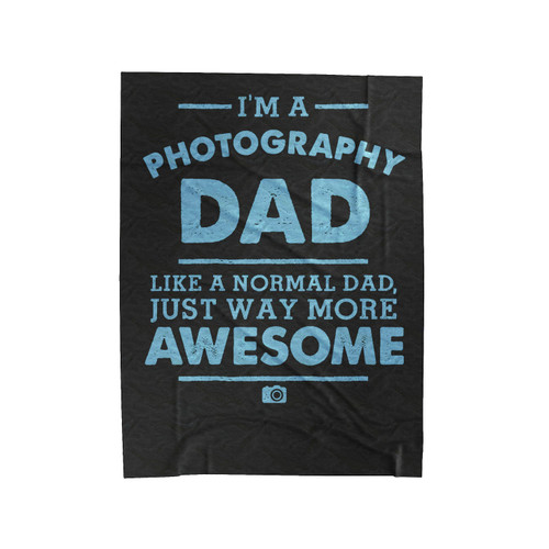 I'm A Photography Dad Like A Normal Dad Just Way More Awesome Velveteen Blanket