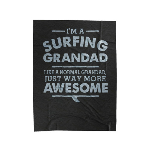 I'm A Surfing Grandad Like A Normal Grandad Just Way More Awesome Velveteen Blanket