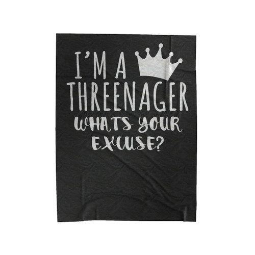 I'm A Threenager What's Your Excuse Velveteen Blanket