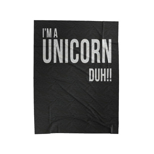 I'm A Unicorn Duh Velveteen Blanket