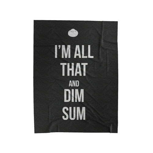 I'm All That And Dim Sum Velveteen Blanket