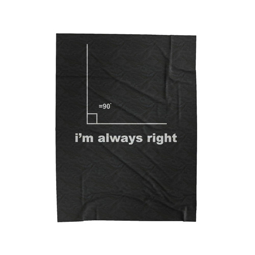 I'm Always Right With A 90 Degree Angle Or Right Angle Velveteen Blanket