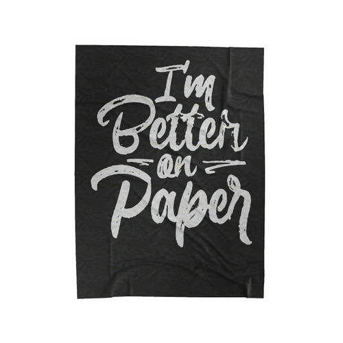 I'm Better On Paper Velveteen Blanket