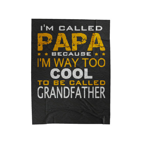 I'm Called Papa Because I'm Way Too Cool To Be Called Grandfather Velveteen Blanket