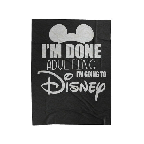 I'm Done Adulting I'm Going To Disney 2 Velveteen Blanket