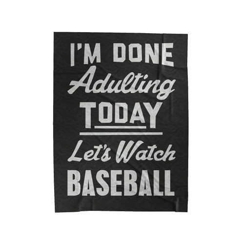 I'm Done Adulting Today Let's Watch Baseball Funny Baseball Velveteen Blanket
