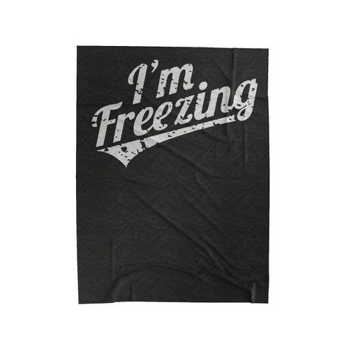 I'm Freezing Velveteen Blanket