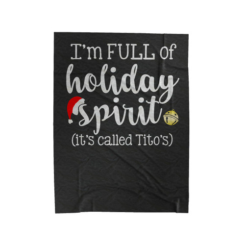 I'm Full Of Holiday Spirit It's Called Tito's Velveteen Blanket