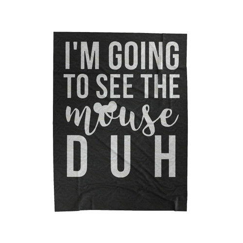 I'm Going To See The Mouse Duh Velveteen Blanket
