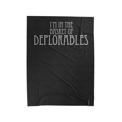 I'm In The Basket Of Deplorables Velveteen Blanket