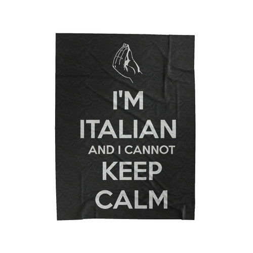 I'm Italian And I Cannot Keep Calm Velveteen Blanket