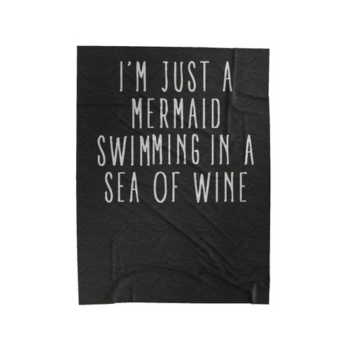 I'm Just A Mermaid Swimming In A Sea Of Wine Velveteen Blanket