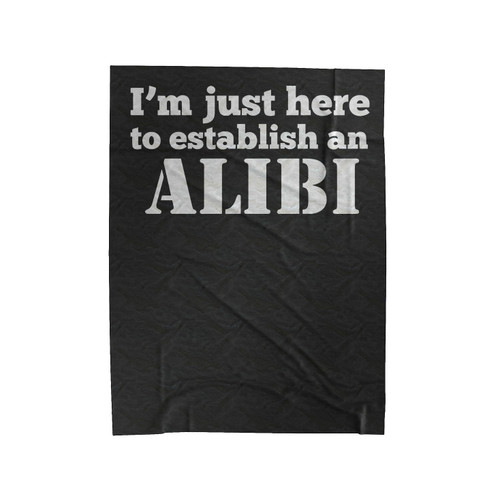 I'm Just Here To Establish An Alibi Velveteen Blanket