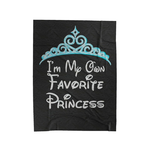 I'm My Own Favorite Princess Velveteen Blanket