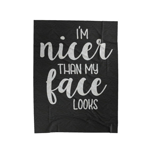 I'm Nicer Than My Face Looks Velveteen Blanket