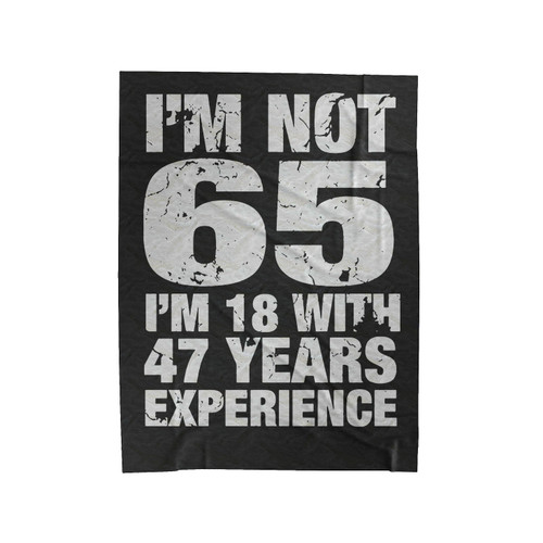I'm Not 65 I'm 18 With 47 Years Experience Velveteen Blanket