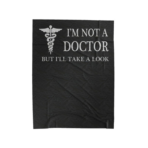 I'm Not A Doctor But I'Ll Take A Look Velveteen Blanket
