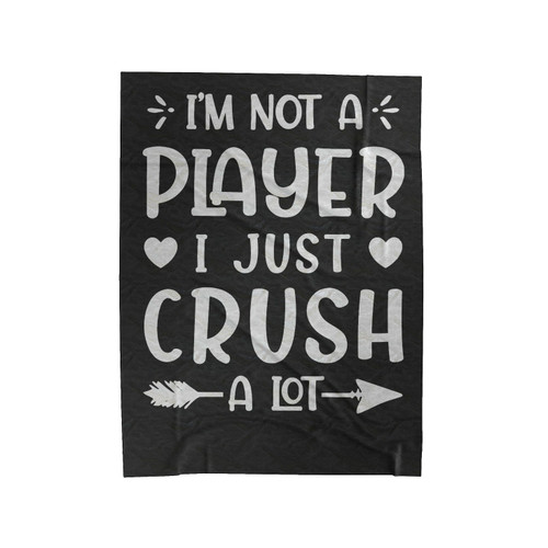 I'm Not A Player I Just Crush A Lot Velveteen Blanket