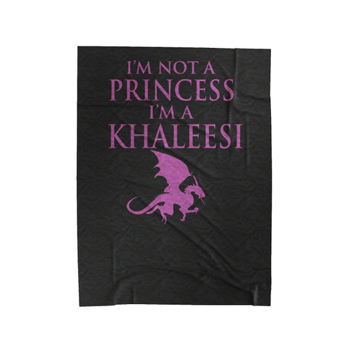 I'm Not A Princess I'm A Khaleesi Game Of Thrones Movie Velveteen Blanket