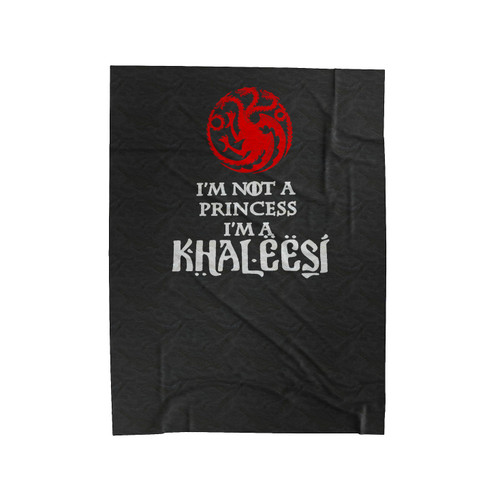 I'm Not A Princess I'm A Khaleesi Game Of Thrones Targaryen Velveteen Blanket