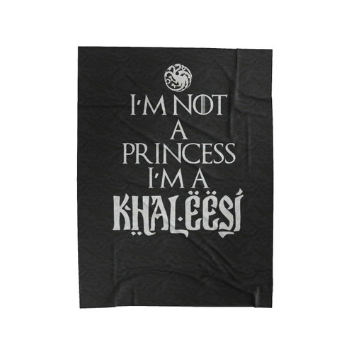 I'm Not A Princess I'm A Khaleesi Quote Game Of Thrones Velveteen Blanket