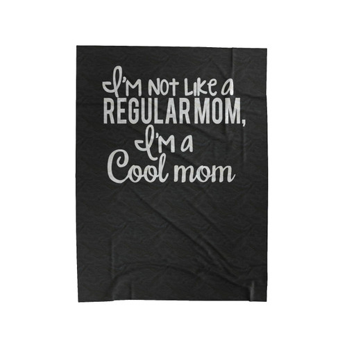 I'm Not A Regular Mom I'm A Cool Mom Quote Funny Velveteen Blanket