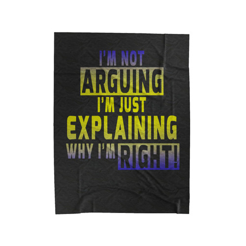 I'm Not Arguing I'm Just Explaining Why I'm Right Logo Velveteen Blanket