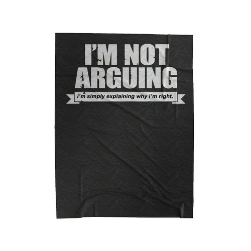 I'm Not Arguing Simply Explaining Why I'm Right Joke Sarcasm Funny Velveteen Blanket