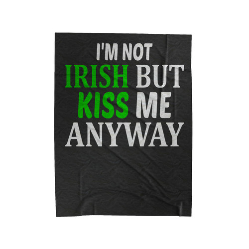 I'm Not Irish But Kiss Me Anyway Velveteen Blanket