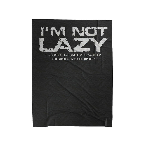 I'm Not Lazy I'm Just Really Enjoy Doing Nothing Velveteen Blanket